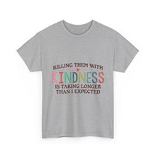 "Killing Them With Kindness Is Taking Longer Than I Expected" Graphic Shirt