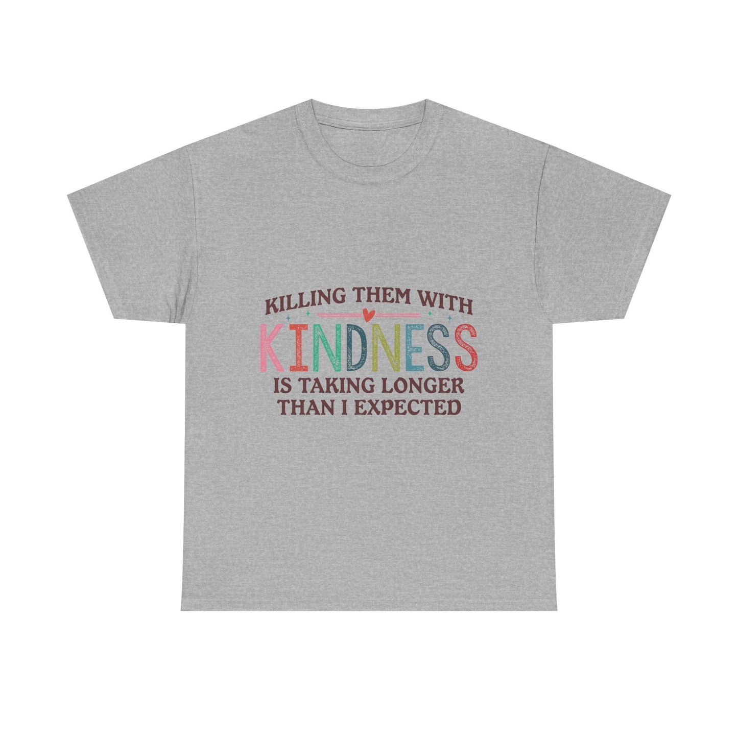 "Killing Them With Kindness Is Taking Longer Than I Expected" Graphic Shirt