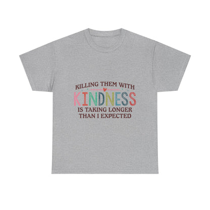 "Killing Them With Kindness Is Taking Longer Than I Expected" Graphic Shirt