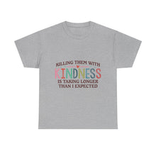 "Killing Them With Kindness Is Taking Longer Than I Expected" Graphic Shirt