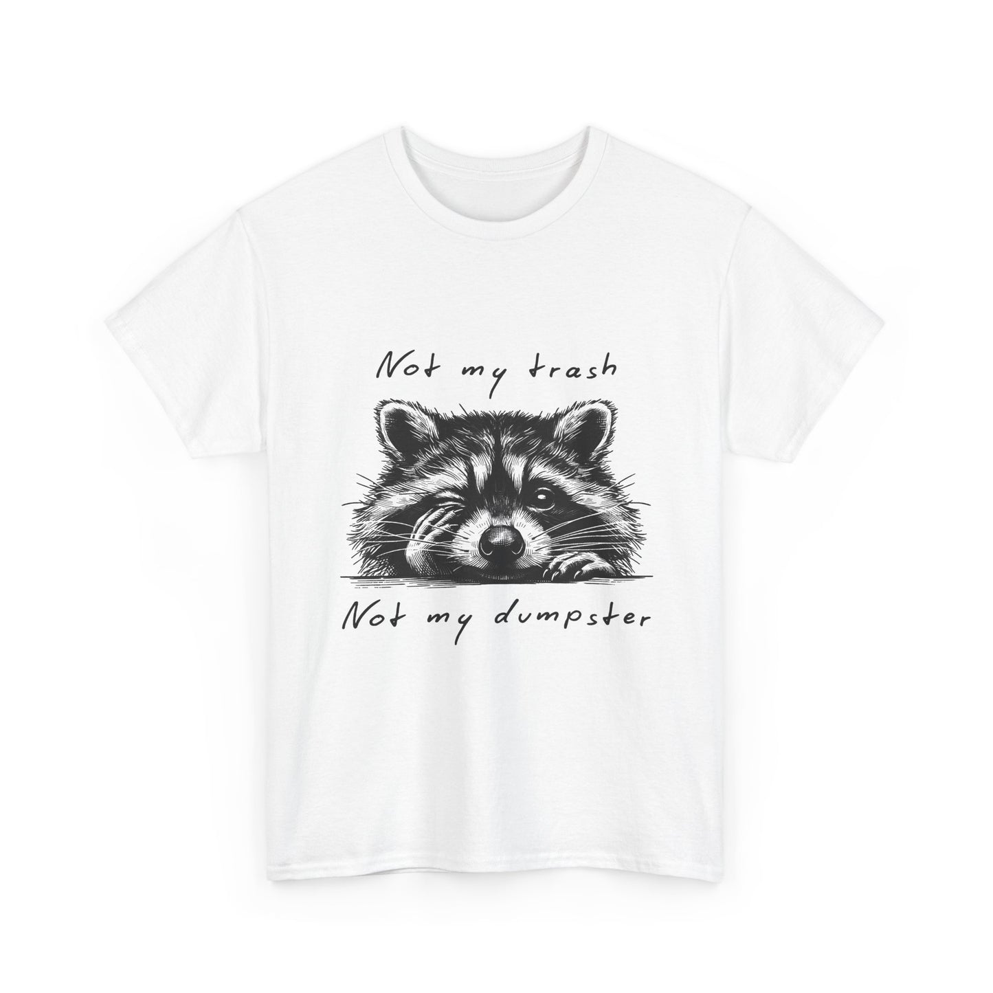 Raccoon Illustration Tee : “Not My Trash, Not My Dumpster”