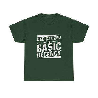 Radicalized by Basic Decency Tee — Statement Slogan Graphic Shirt
