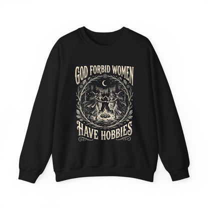 Witch Circle Crewneck Sweatshirt — "God Forbid Women Have Hobbies" Graphic
