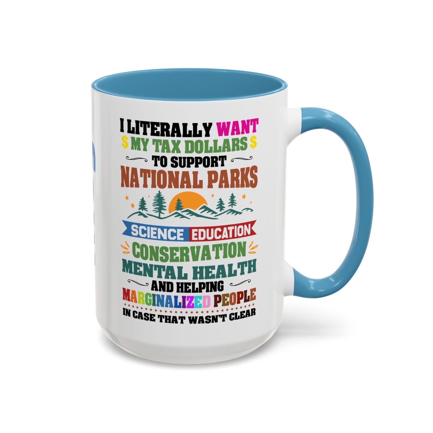 Customizeable Coffee Mug - "I Literally Want My Tax Dollars To Support National Parks" Colorful Advocacy Mug (11/15oz)