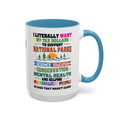 Customizeable Coffee Mug - "I Literally Want My Tax Dollars To Support National Parks" Colorful Advocacy Mug (11/15oz)