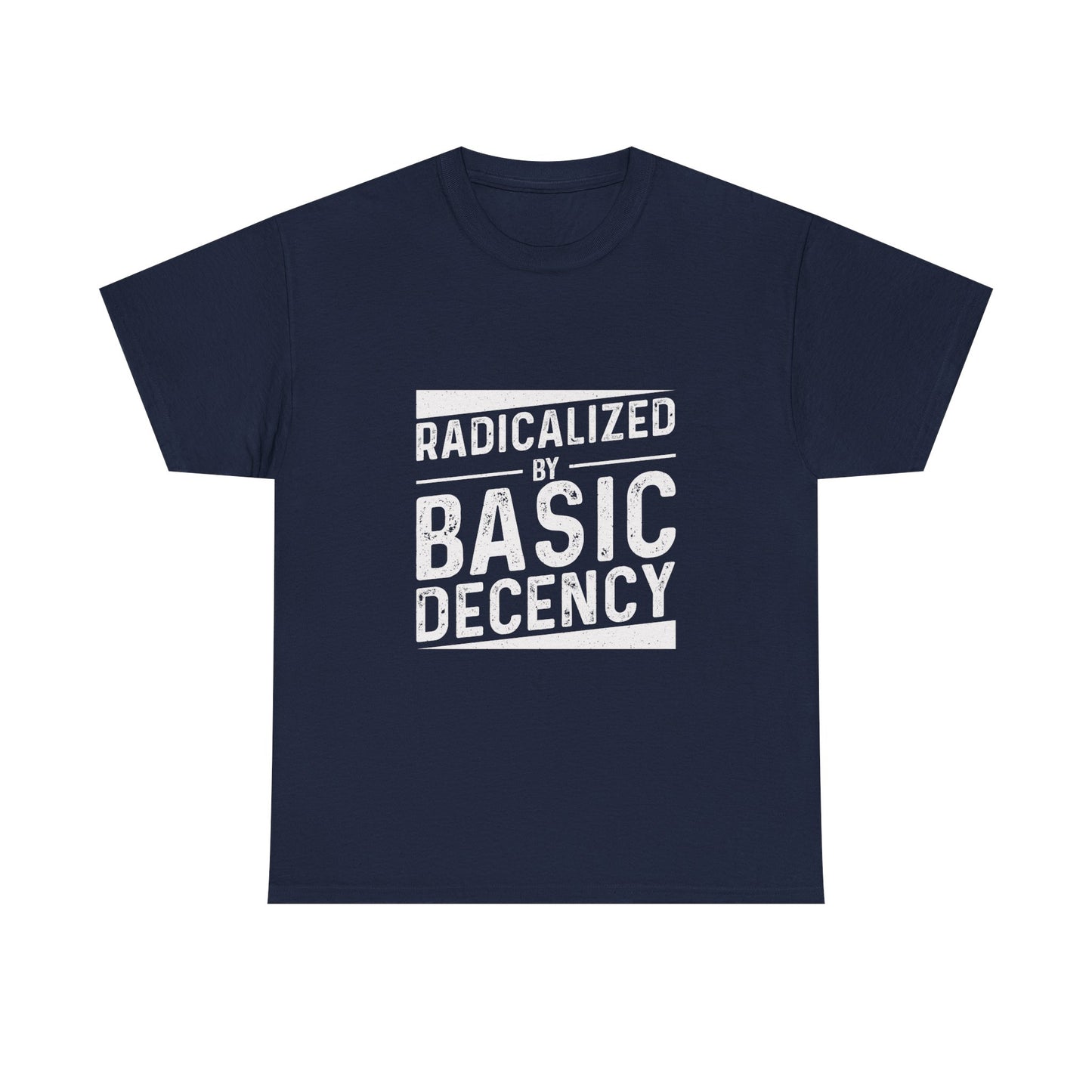 Radicalized by Basic Decency Tee — Statement Slogan Graphic Shirt