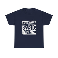 Radicalized by Basic Decency Tee — Statement Slogan Graphic Shirt