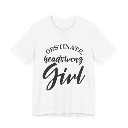 Obstinate Headstrong Girl Tee -Jane Austen Feminine Empowerment Graphic T-Shirt
