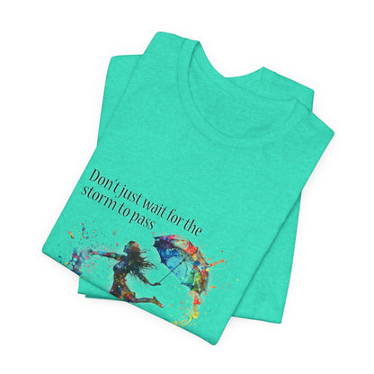 Dance in the Rain T-Shirt — Inspirational Art Tee