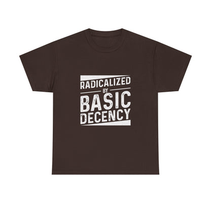 Radicalized by Basic Decency Tee — Statement Slogan Graphic Shirt