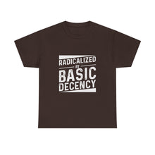 Radicalized by Basic Decency Tee — Statement Slogan Graphic Shirt