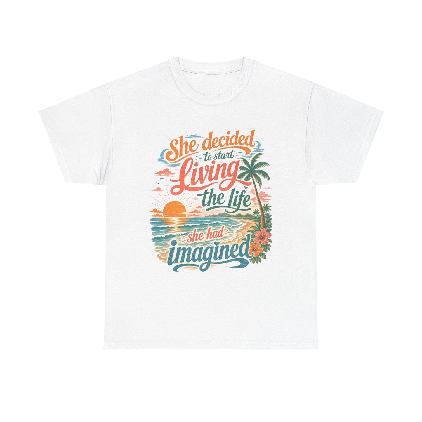 Inspirational Beach T-Shirt — "She Decided to Start Living the Life She Had Imagined"