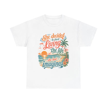Inspirational Beach T-Shirt — "She Decided to Start Living the Life She Had Imagined"