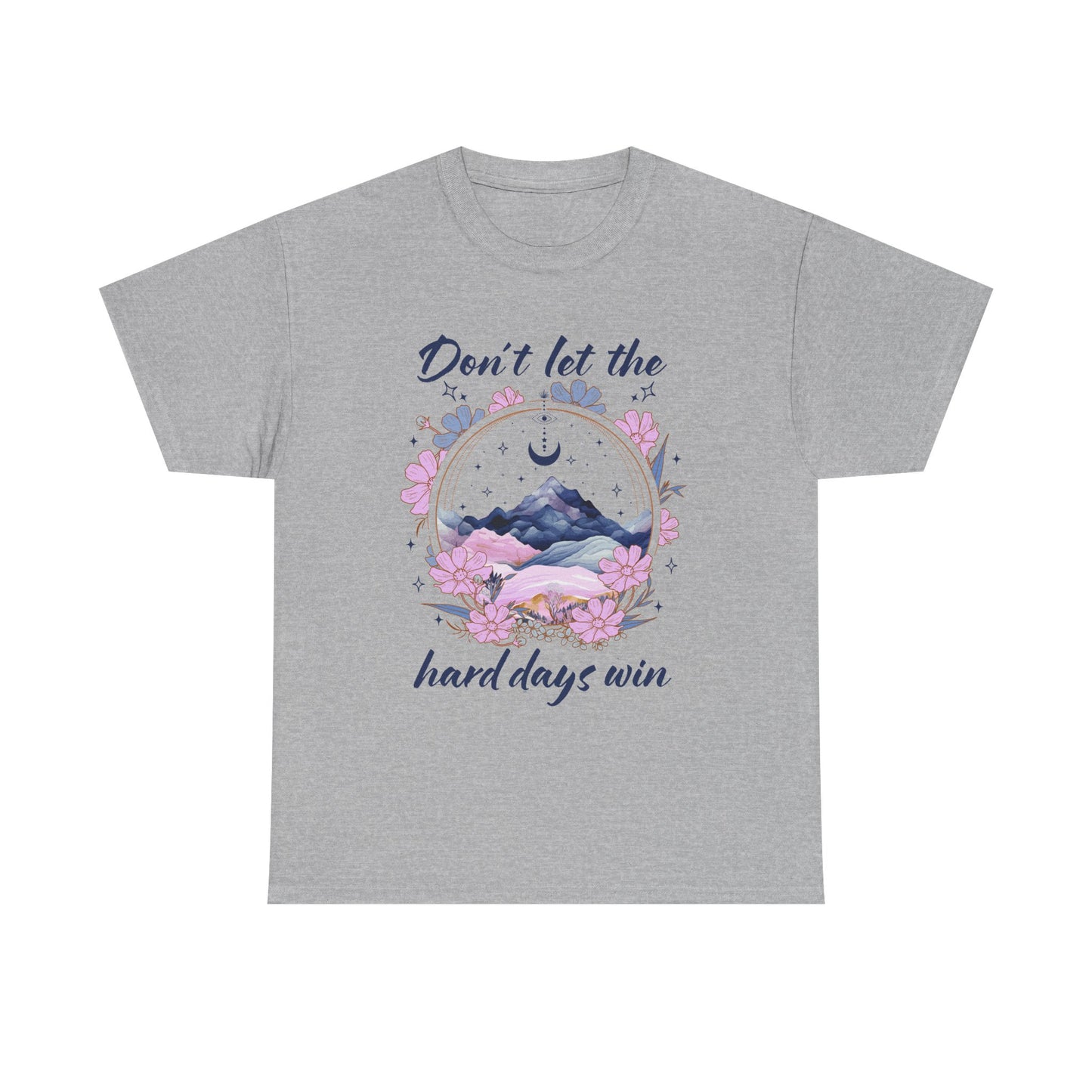 Don’t Let the Hard Days Win Tee — Inspirational Floral Mountain T‑Shirt