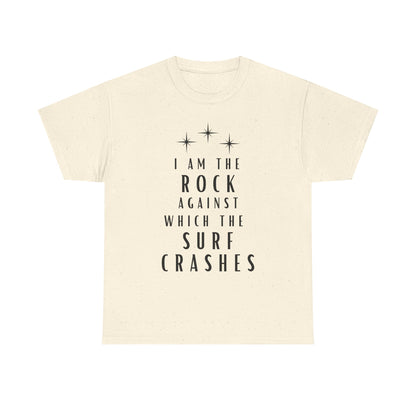 T-Shirt — "I Am The Rock Against Which The Surf Crashes" Inspirational Graphic Tee