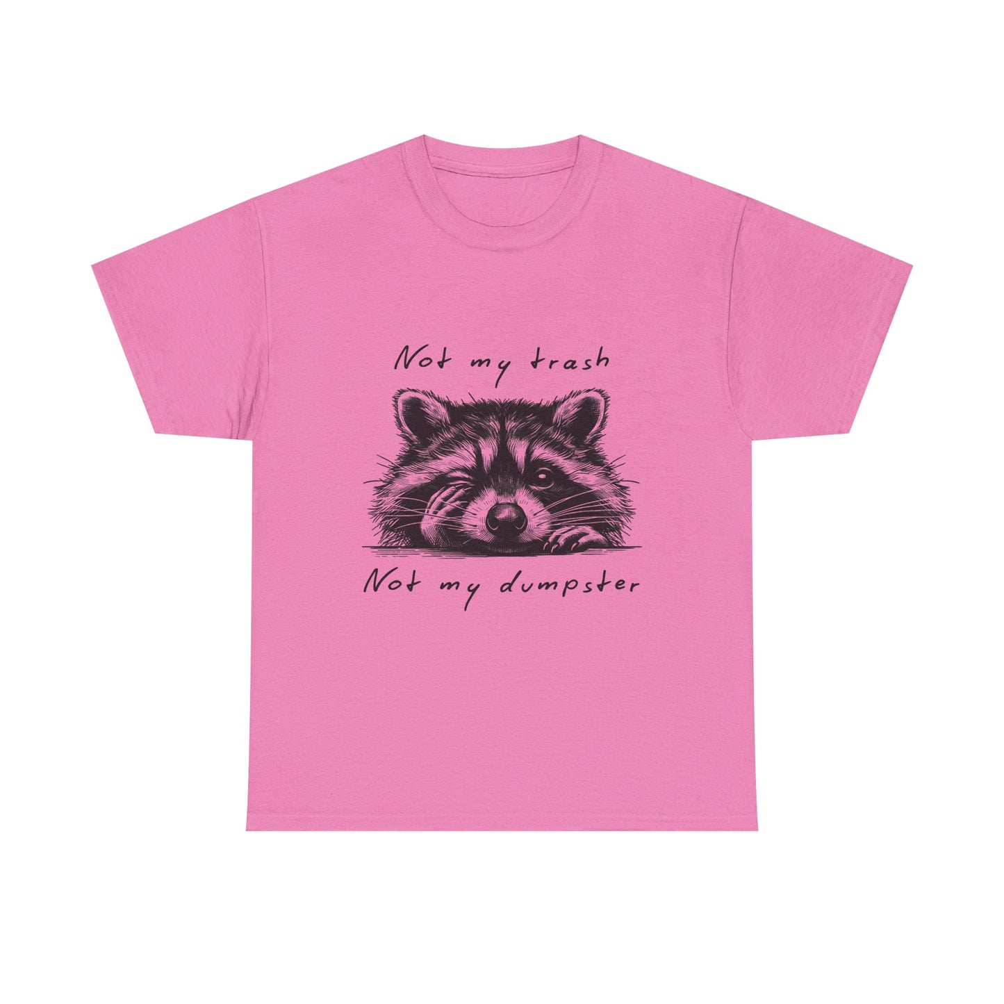 Raccoon Illustration Tee : “Not My Trash, Not My Dumpster”