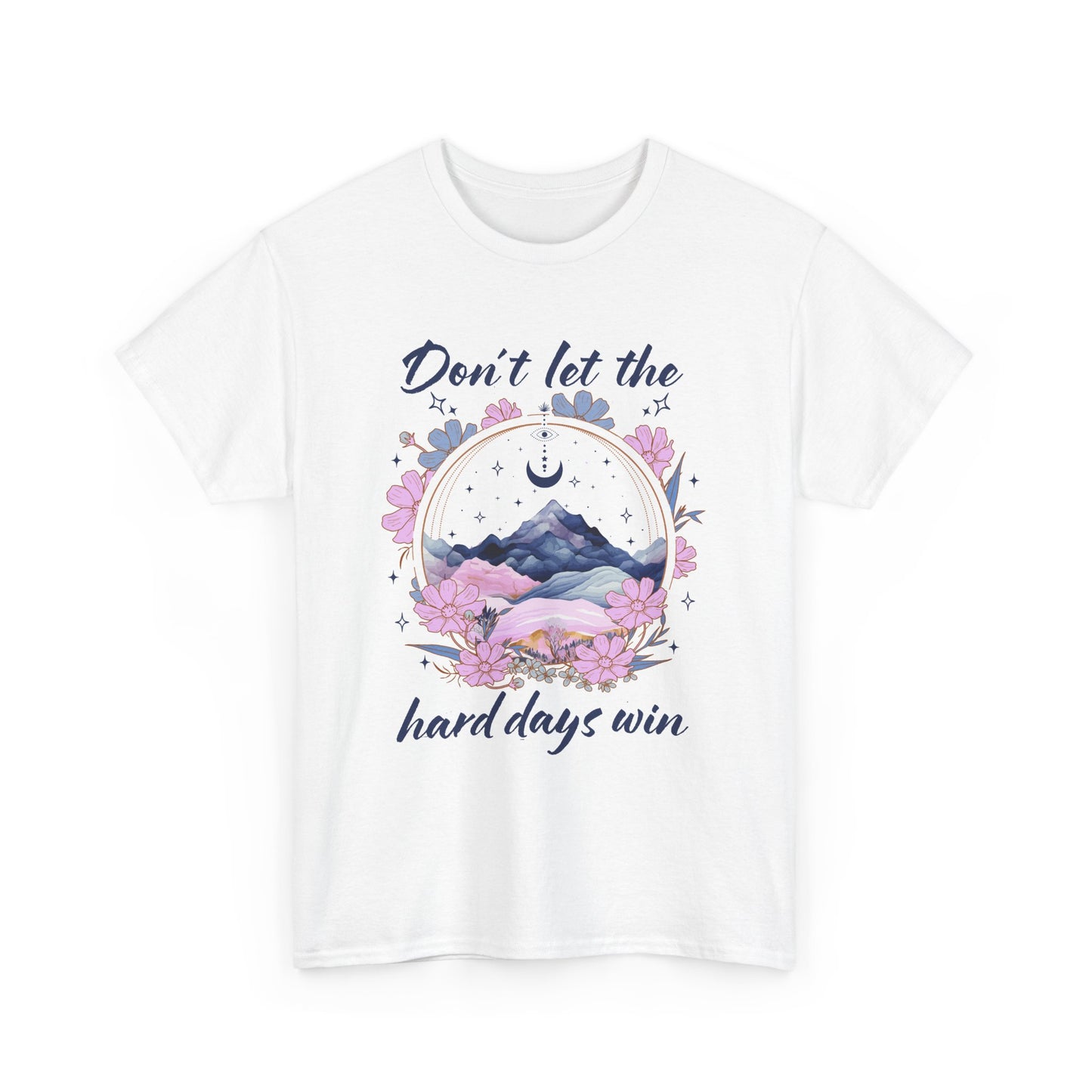 Don’t Let the Hard Days Win Tee — Inspirational Floral Mountain T‑Shirt