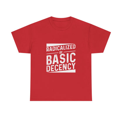Radicalized by Basic Decency Tee — Statement Slogan Graphic Shirt