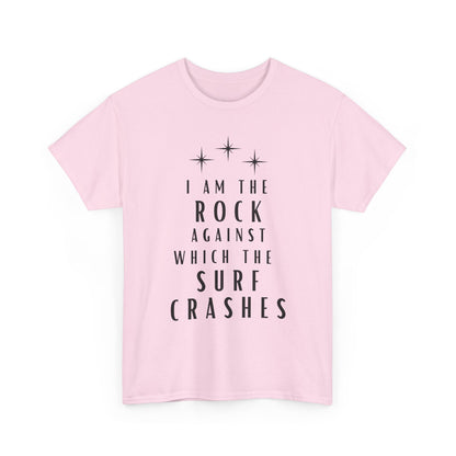 T-Shirt — "I Am The Rock Against Which The Surf Crashes" Inspirational Graphic Tee