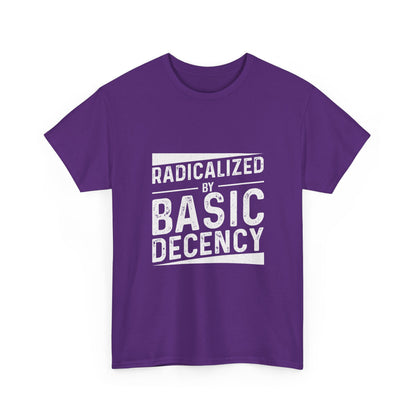 Radicalized by Basic Decency Tee — Statement Slogan Graphic Shirt