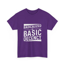 Radicalized by Basic Decency Tee — Statement Slogan Graphic Shirt