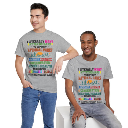 Social Causes Tee — I Literally Want My Tax Dollars to Support…
