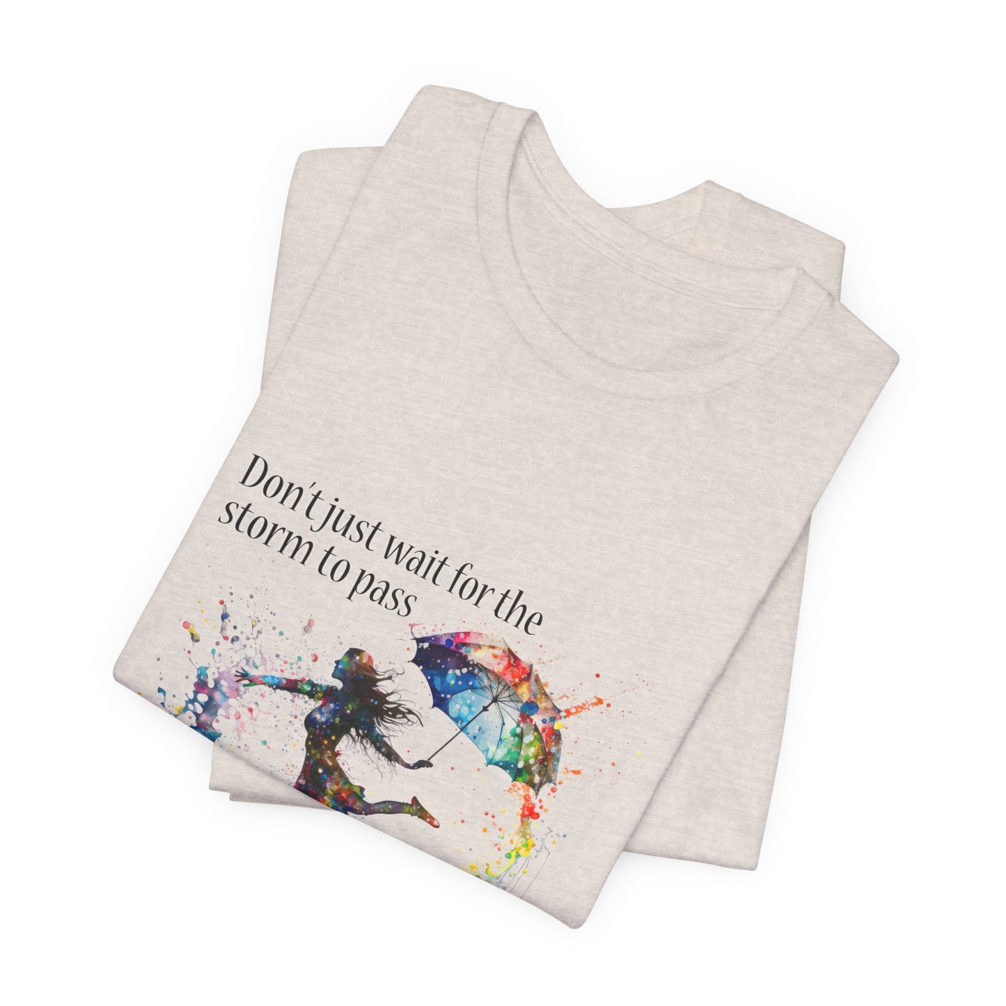 Dance in the Rain T-Shirt — Inspirational Art Tee