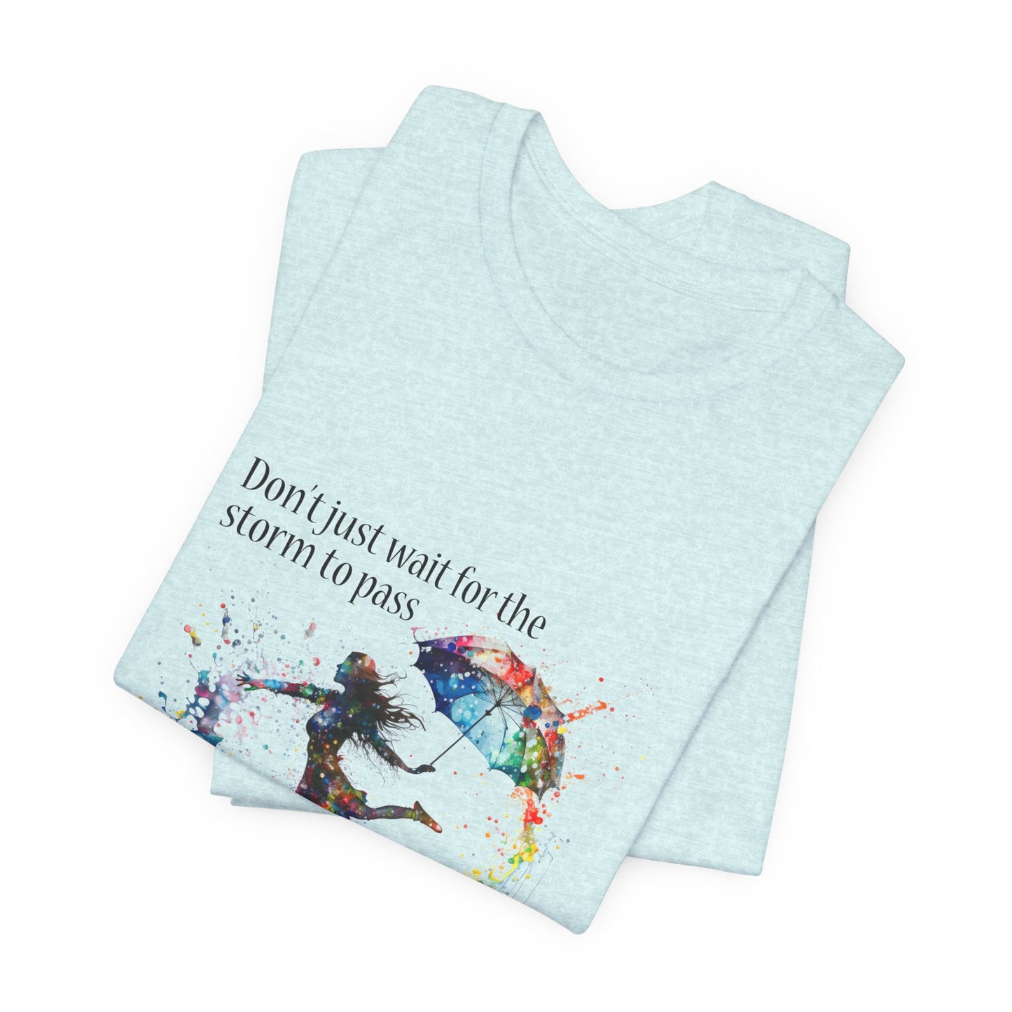 Dance in the Rain T-Shirt — Inspirational Art Tee
