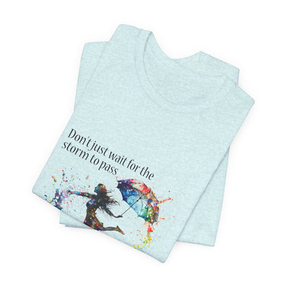 Dance in the Rain T-Shirt — Inspirational Art Tee