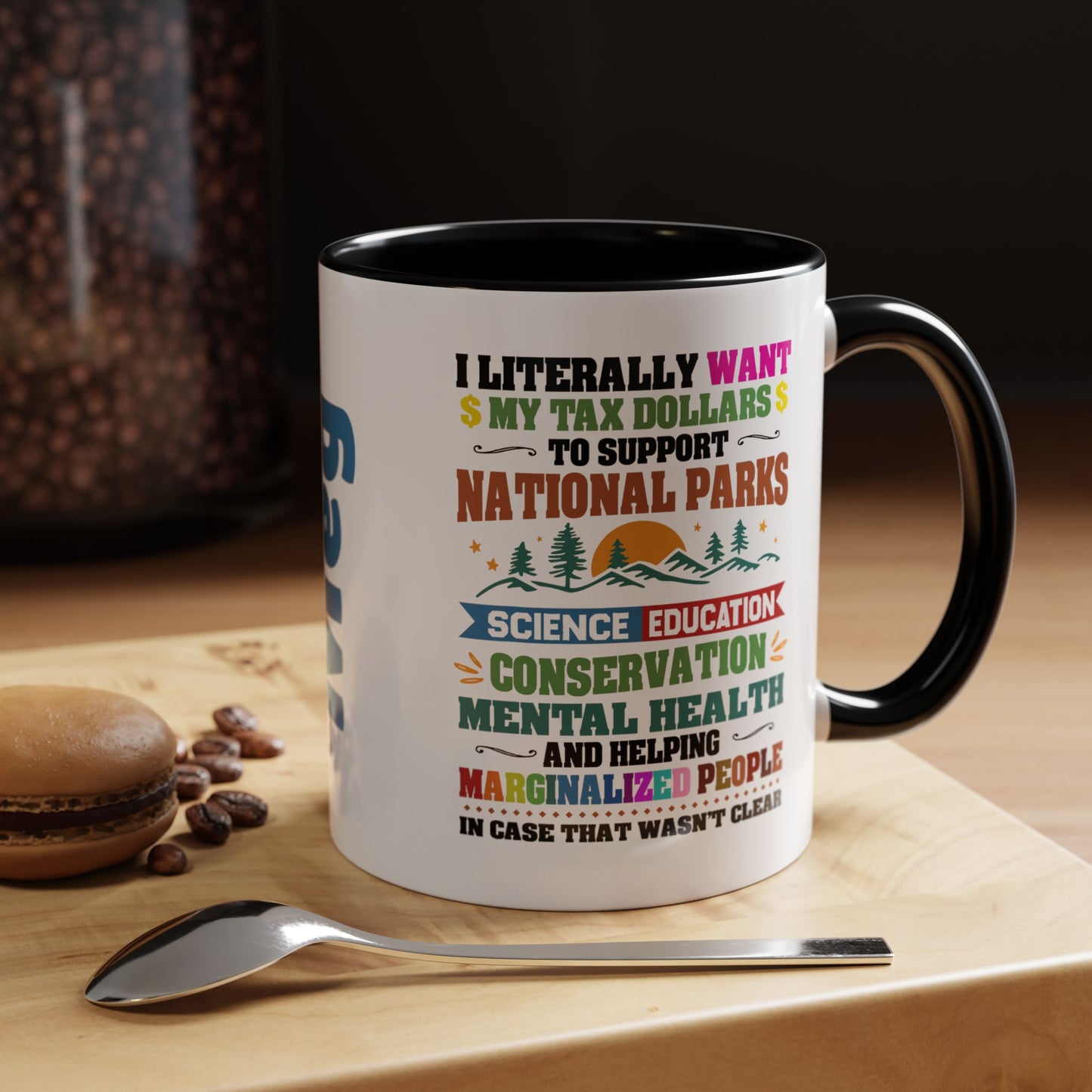 Customizeable Coffee Mug - "I Literally Want My Tax Dollars To Support National Parks" Colorful Advocacy Mug (11/15oz)