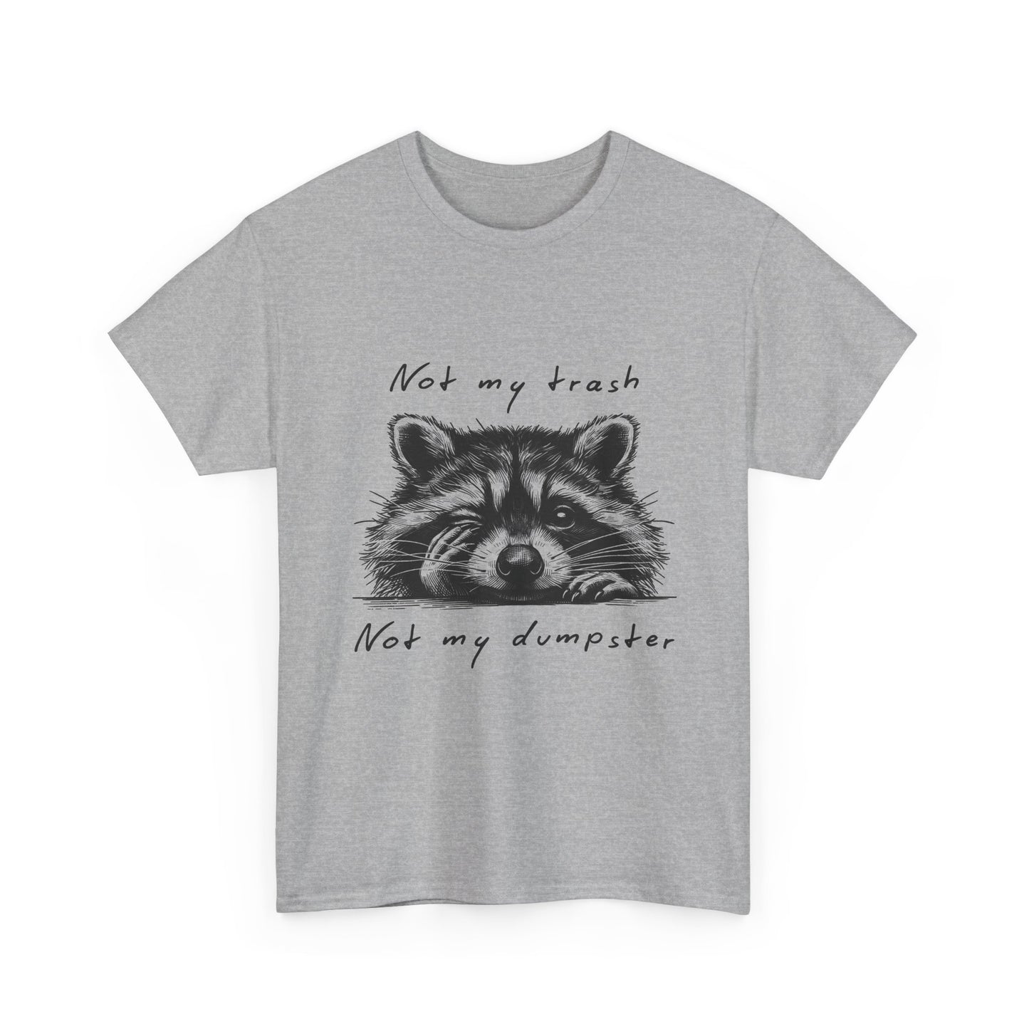 Raccoon Illustration Tee : “Not My Trash, Not My Dumpster”