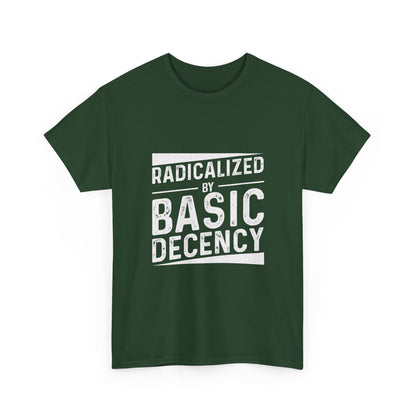 Radicalized by Basic Decency Tee — Statement Slogan Graphic Shirt