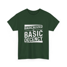 Radicalized by Basic Decency Tee — Statement Slogan Graphic Shirt