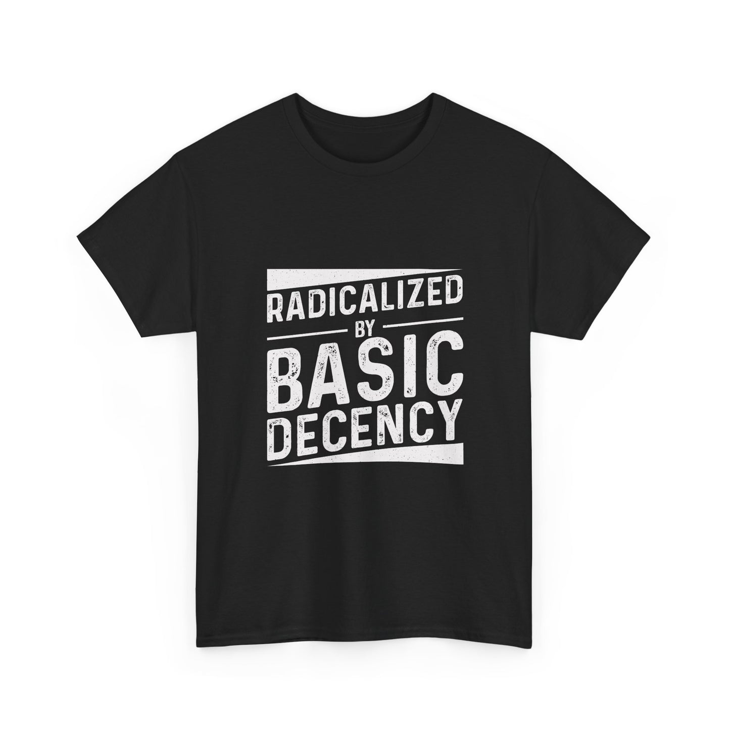 Radicalized by Basic Decency Tee — Statement Slogan Graphic Shirt