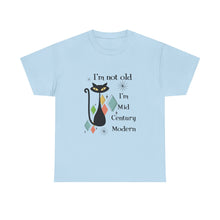 Mid-Century Modern Cat T-Shirt – "I'm Not Old I'm Mid Century Modern" Retro Graphic Tee