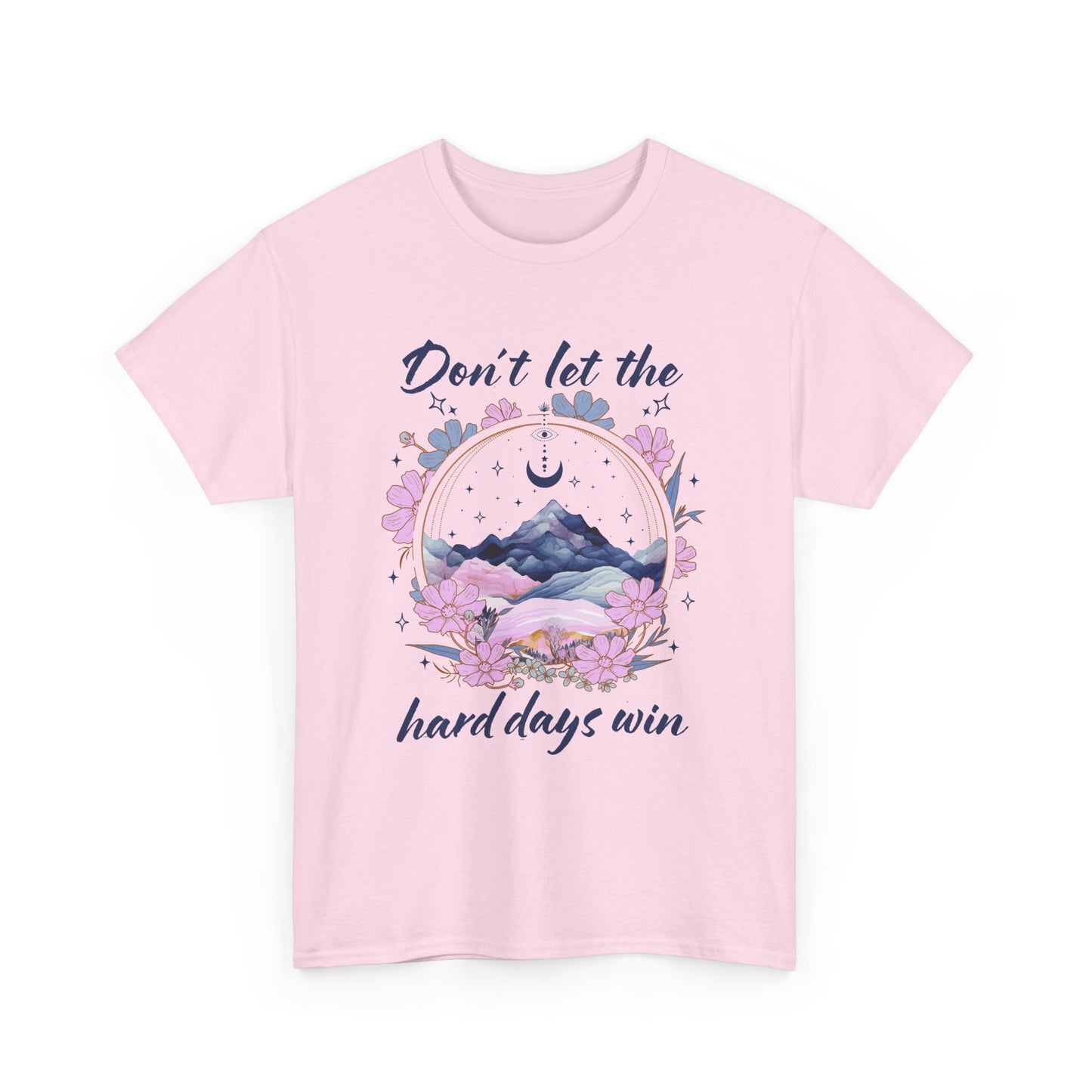 Don’t Let the Hard Days Win Tee — Inspirational Floral Mountain T‑Shirt