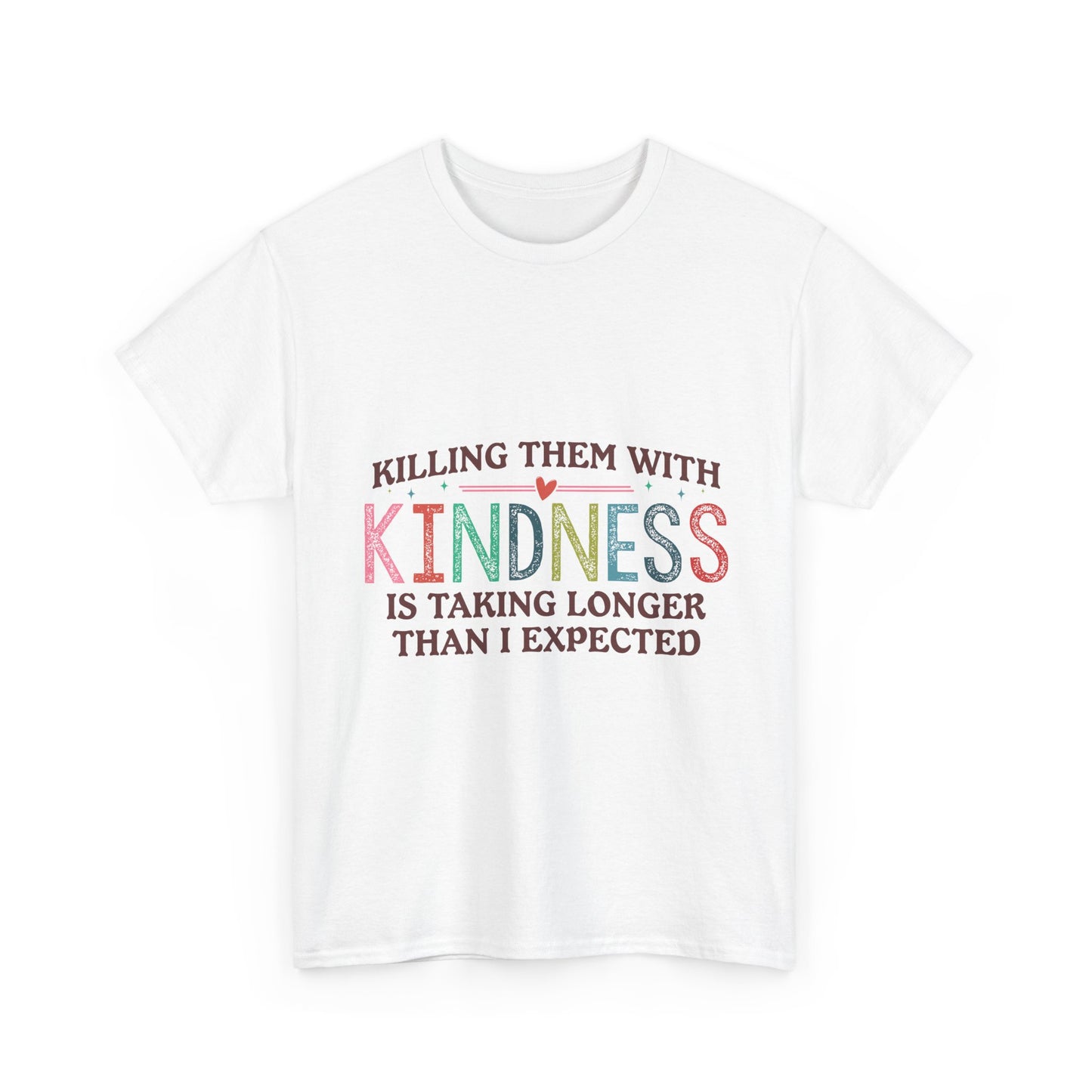 "Killing Them With Kindness Is Taking Longer Than I Expected" Graphic Shirt