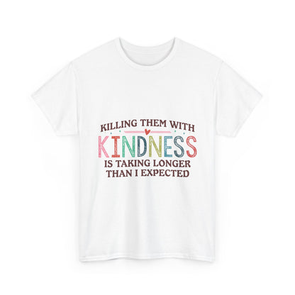 "Killing Them With Kindness Is Taking Longer Than I Expected" Graphic Shirt