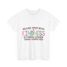 "Killing Them With Kindness Is Taking Longer Than I Expected" Graphic Shirt