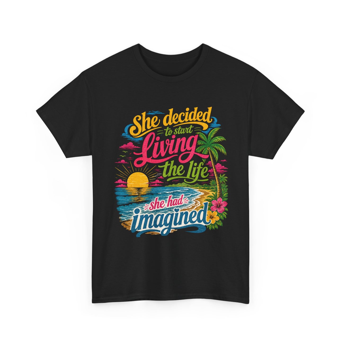 Inspirational Beach T-Shirt : "She Decided to Start Living the Life She Had Imagined"  -  darker colors