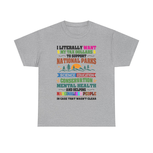 Social Causes Tee — I Literally Want My Tax Dollars to Support…