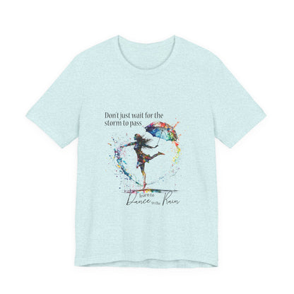 Dance in the Rain T-Shirt — Inspirational Art Tee