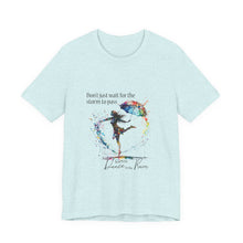 Learn  to dance in the Rain Unisex T shirt