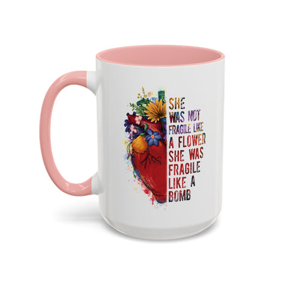 Not Fragile like a flower, Fragile like a bomb - Accent Coffee Mug (11, 15oz)