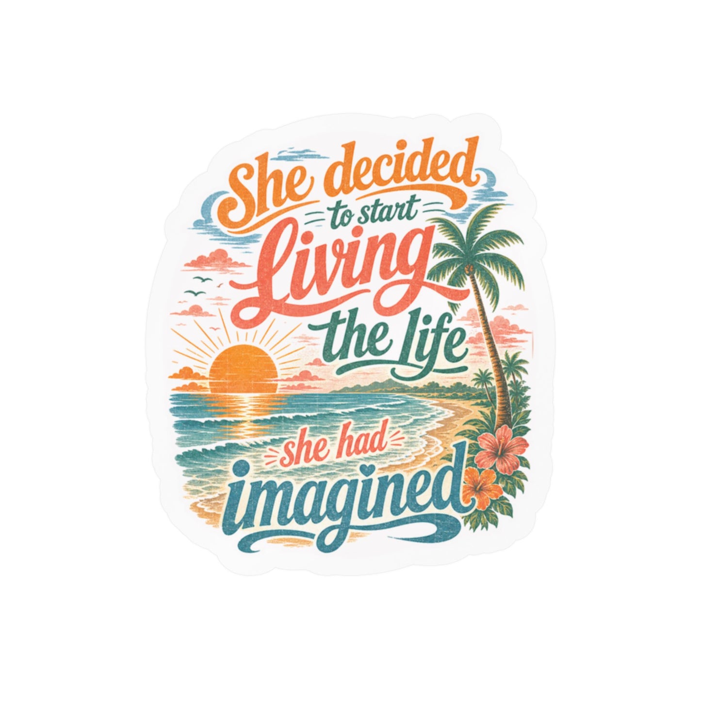 Kiss-Cut Vinyl Decal — "She Decided to Start Living the Life She Had Imagined" Beach Quote Sticker