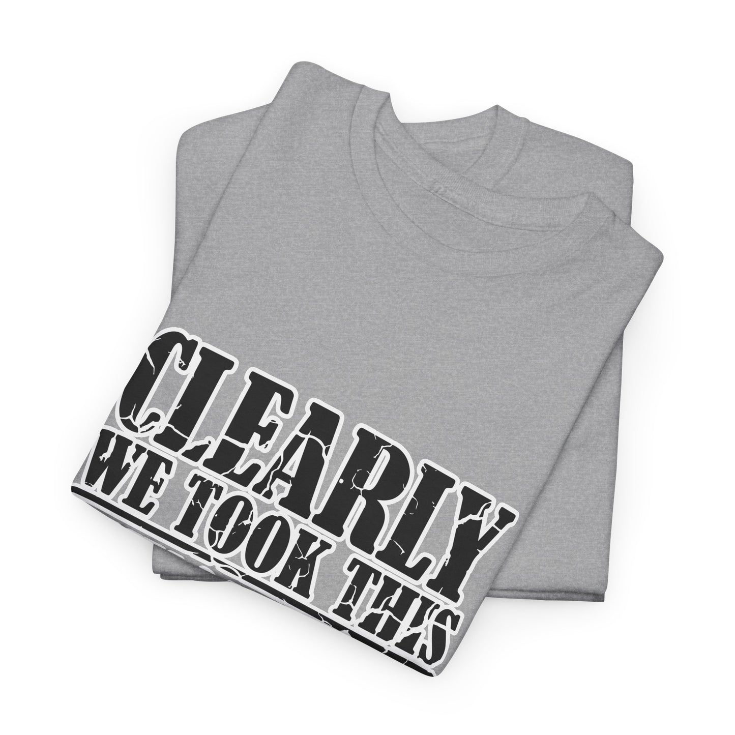 Political Satire Tee - "Clearly We Took This Anyone Can Be President Thing Way Too Far"