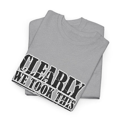 Political Satire Tee - "Clearly We Took This Anyone Can Be President Thing Way Too Far"