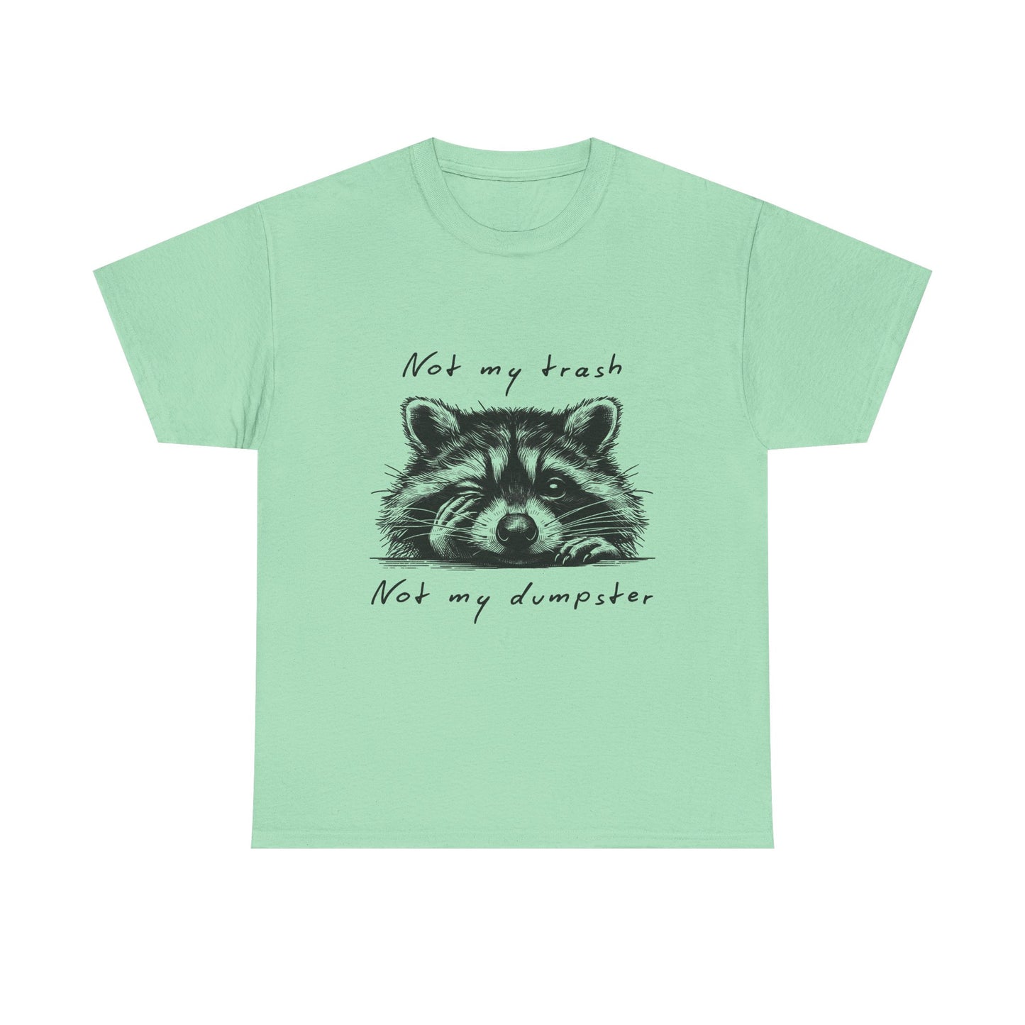 Raccoon Illustration Tee : “Not My Trash, Not My Dumpster”