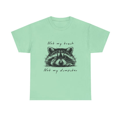Raccoon Illustration Tee : “Not My Trash, Not My Dumpster”