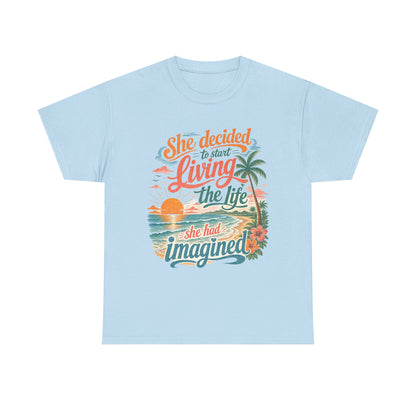 Inspirational Beach T-Shirt — "She Decided to Start Living the Life She Had Imagined"